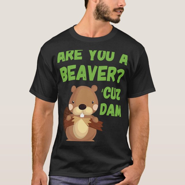 Är du en bäver-Plocka för Cuz-damm uppåt? T Shirt (Framsida)