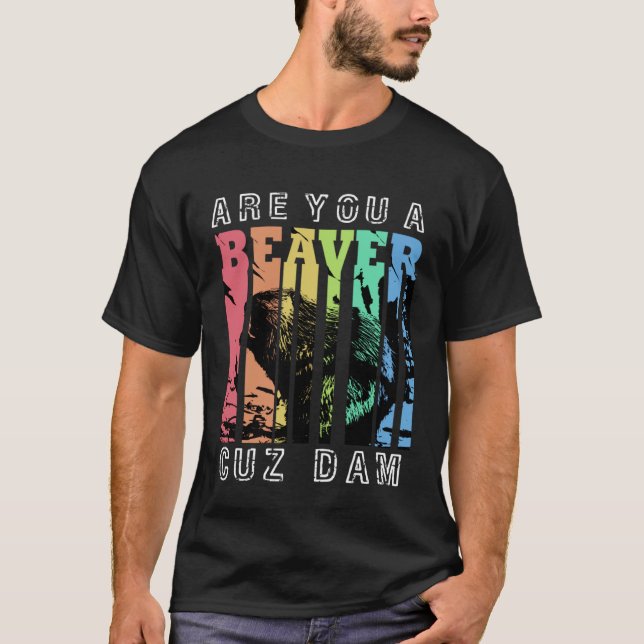 Är du en Beaver Cuz-damm? T Shirt (Framsida)