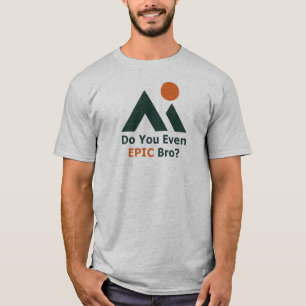 Är du ens Epic Bro? T Shirt