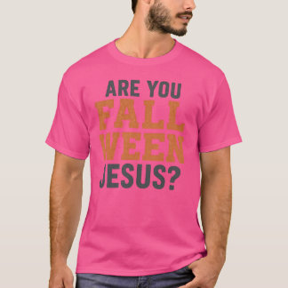 ÄR DU FALL-WEEN JESUS? T SHIRT