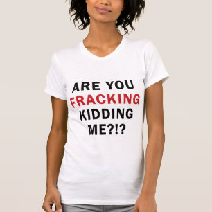 Är du FRACKING som lurar mig?!? - Kvinnor tänder Tee Shirt