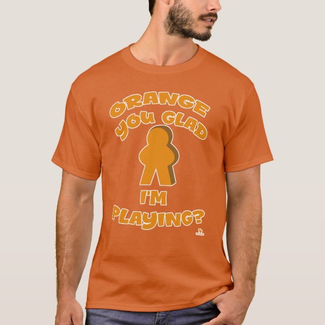  Är du glad för min spelpjäsval Orange T Shirt (Framsida)