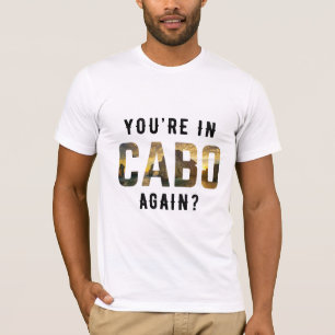 Är du i Cabo igen? T Shirt