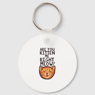 Är du kattad mig höger Meow Caturday Art roligt el Nyckelring
