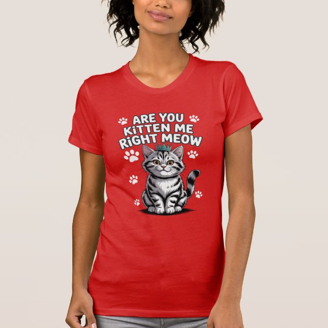 Är du kattunge mig höger mej? t shirt (Framsida)