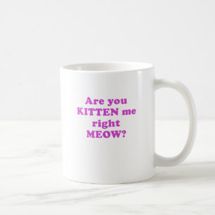 Är du kattungen som jag som är höger, jamar kaffemugg
