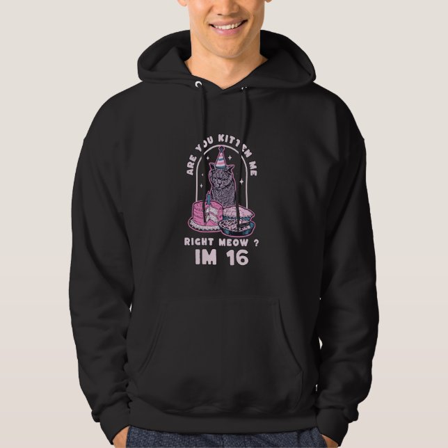 Är du Kitten mig Höger födelsedag IM 16 år C Hoodie (Framsida)