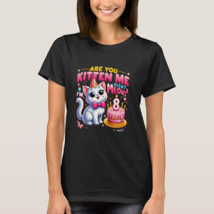 Är du Kitten mig Höger Meow jag är åtta Lycklig T Shirt