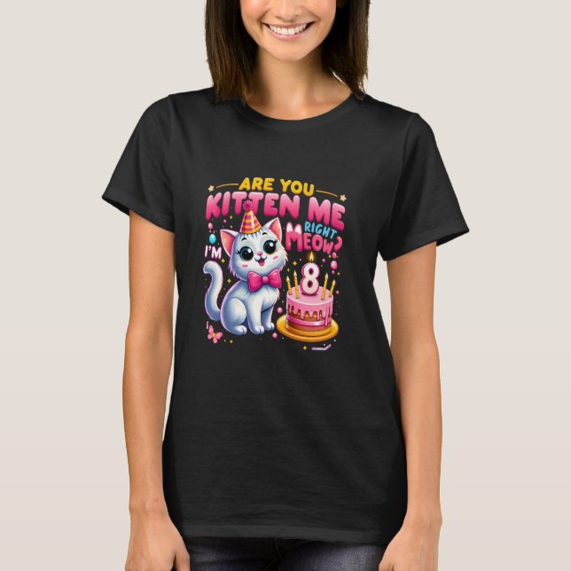 Är du Kitten mig Höger Meow jag är åtta Lycklig T Shirt (Framsida)