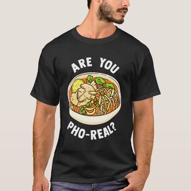 Är du Pho Real vietnamesisk Noodle Soppa? T Shirt (Framsida)