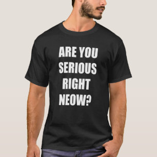 Är du seriös Höger nu för Bro Höger Neow Memsay? T Shirt