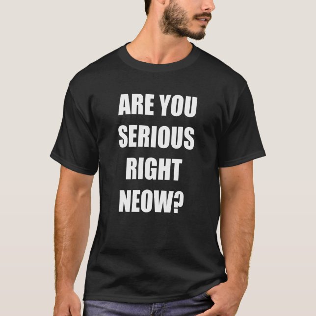 Är du seriös Höger nu för Bro Höger Neow Memsay? T Shirt (Framsida)