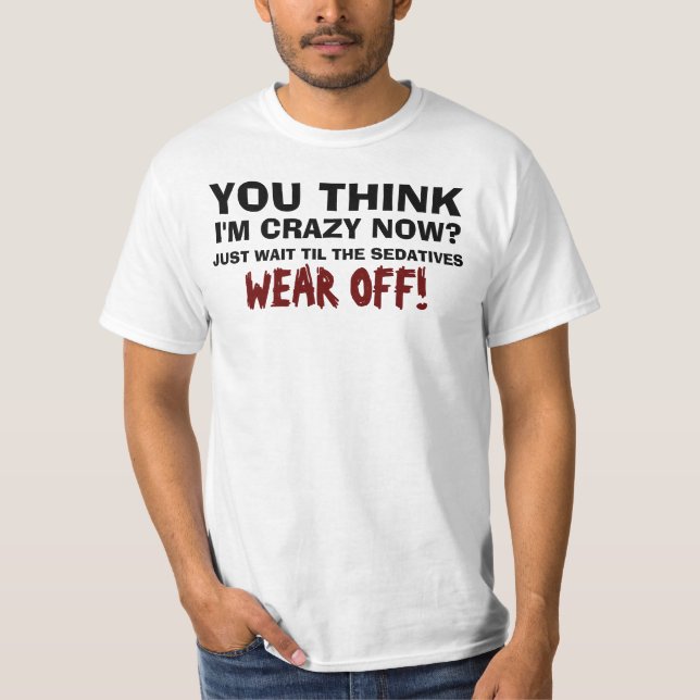 Är du Tänka att jag är Crazy nu? T-shirt (Framsida)