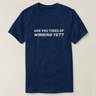 Är du trött på att vinna än? t shirt
