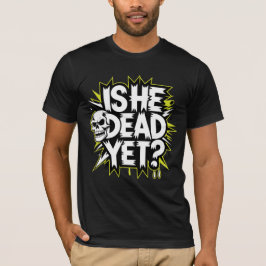 Är han död än Rolig skelett Halloween T Shirt