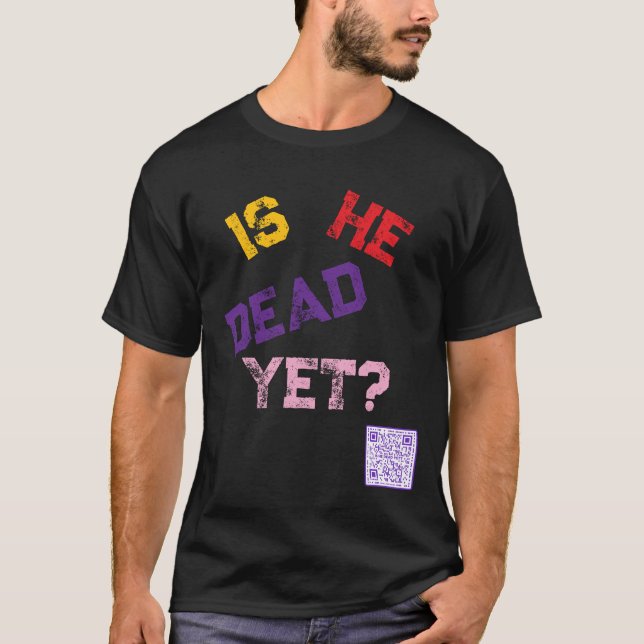 Är han död än? t shirt (Framsida)