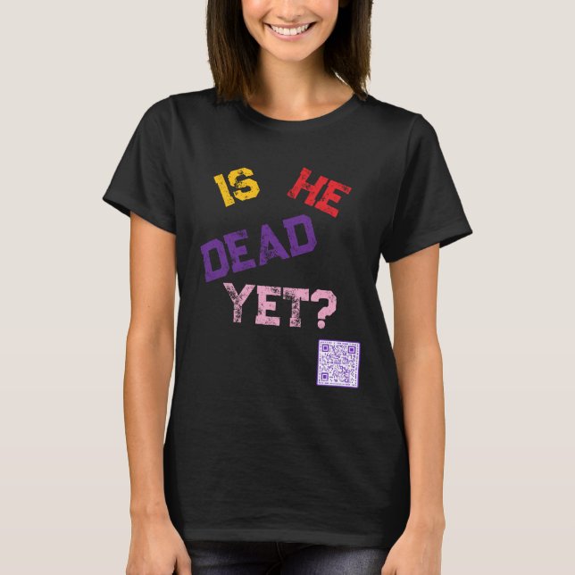 Är han död än? t shirt (Framsida)