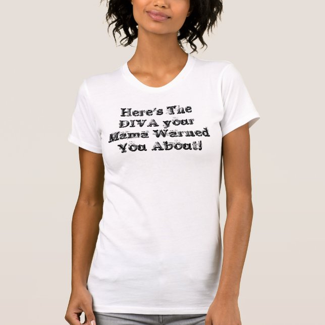 Är här DIVAEN som dina mammor varnade dig… - Tee Shirt (Framsida)