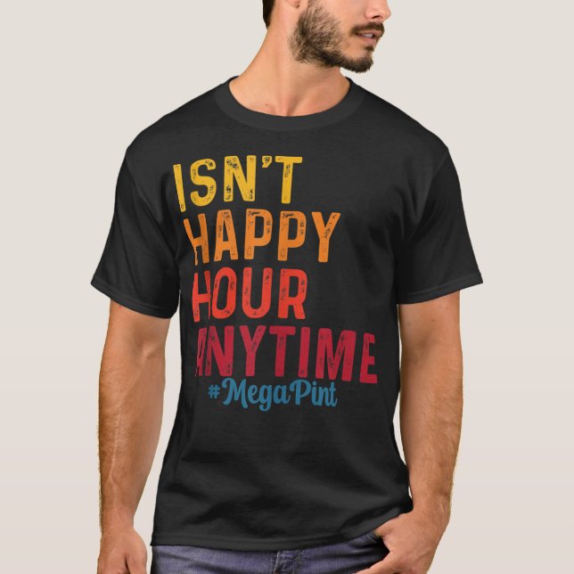 Är inte Happy Hour när som helst med Mega Pint? T Shirt (Framsida)