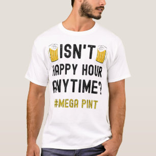 Är inte Happy Hour när som helst Mega Pint T Shirt