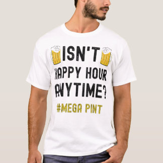 Är inte Happy Hour när som helst Mega Pint T Shirt