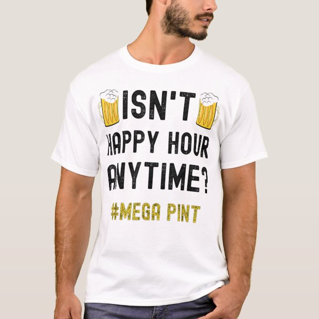 Är inte Happy Hour när som helst Mega Pint T Shirt (Framsida)