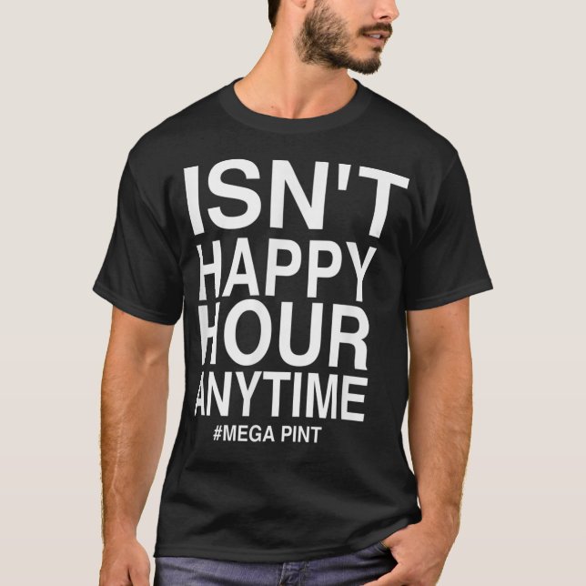 Är inte Happy Hour när som helst Mega Pint T Shirt (Framsida)