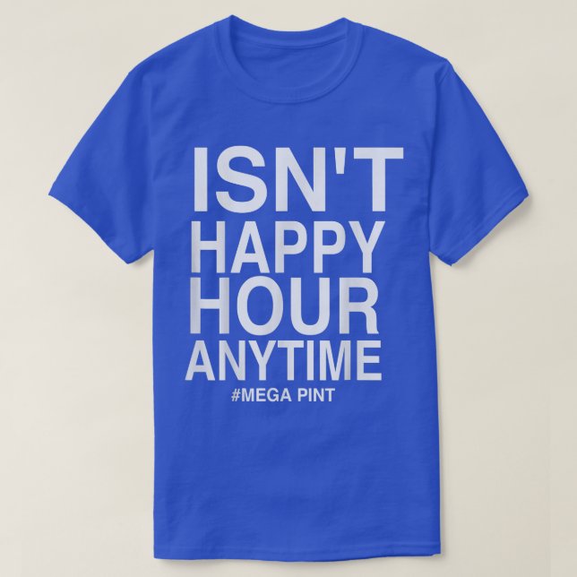 Är inte Lycklig-timmen, Mega Pint T-Shi T Shirt (Design framsida)