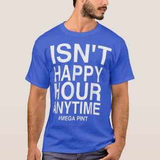 Är inte Lycklig-timmen, Mega Pint T-Shi T Shirt