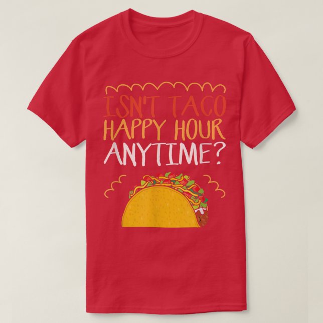 Är inte Taco Lycklig Hour Anytime Taco T-Shirt (Design framsida)