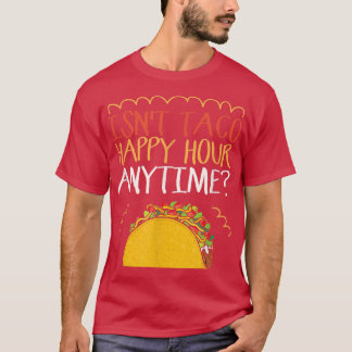 Är inte Taco Lycklig Hour Anytime Taco T-Shirt