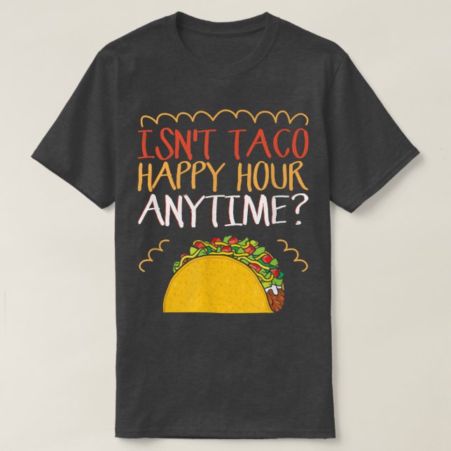 Är inte Taco Lycklig-timmen Anytime Taco T Shirt (Design framsida)