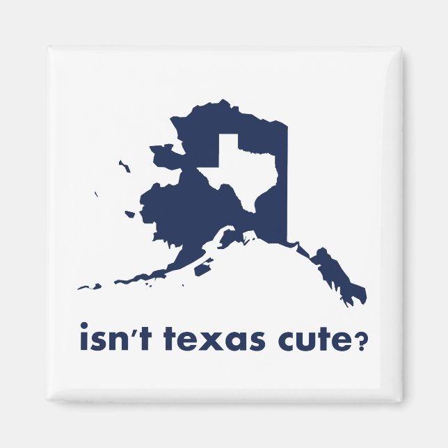 Är inte Texas Cute jämfört med Alaska? Magnet (Framsidan)