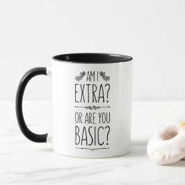 "Är jag extra? Eller är du grundläggande?" Lustigt Mugg