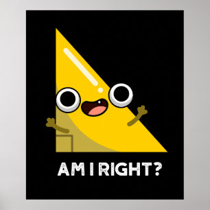 Är jag Höger Funny Höger Vinkel Pun Mörk BG Poster