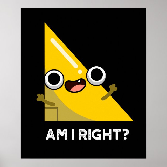 Är jag Höger Funny Höger Vinkel Pun Mörk BG Poster (Framsidan)