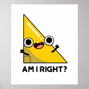 Är jag Höger Funny Höger Vinkel Pun Poster