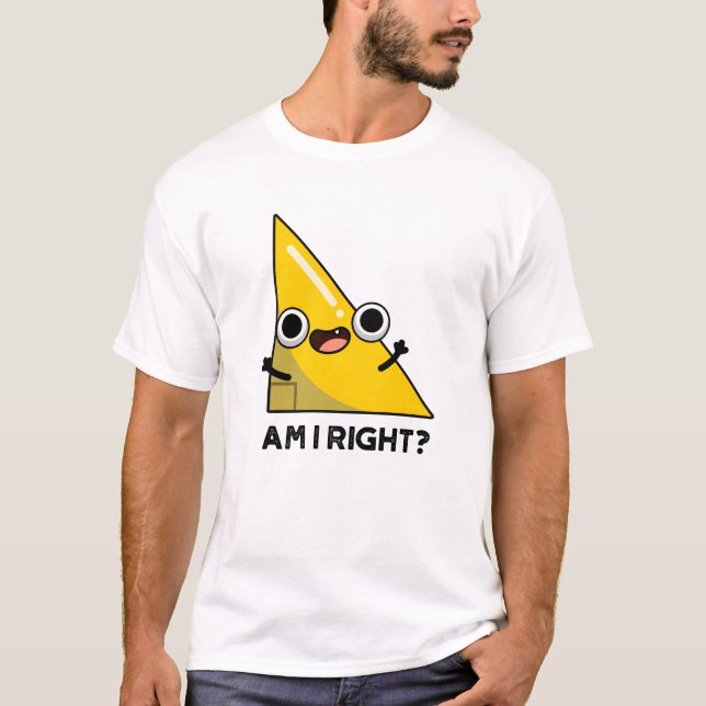 Är jag Höger Funny Höger Vinkel Pun T Shirt (Framsida)
