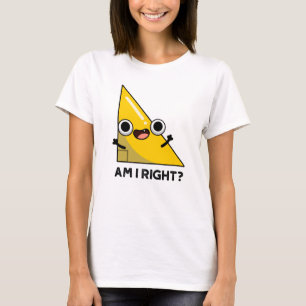 Är jag Höger Funny Höger Vinkel Pun T Shirt