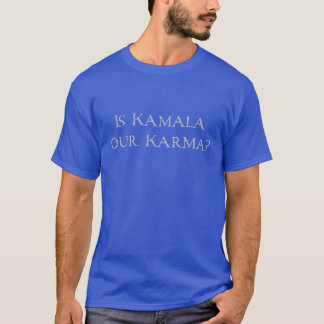 Är Kamala vår Karma? T Shirt
