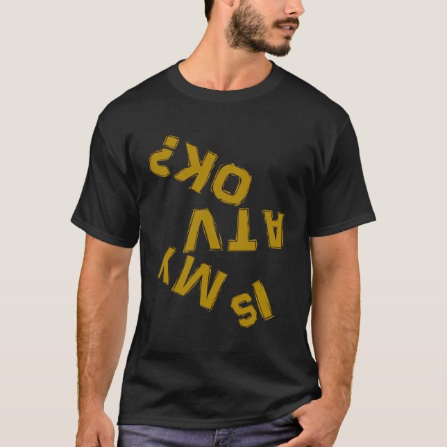 Är min ATV OK uppifrån Atv Rider? T Shirt (Framsida)