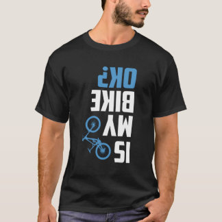 Är min bike Ok, konstig Bmx Mountain Downhill Cycl T Shirt