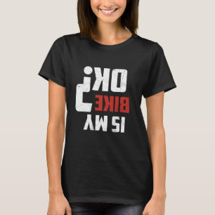 Är min bike Ok, konstig Dirt Biker Motocross Rider T Shirt