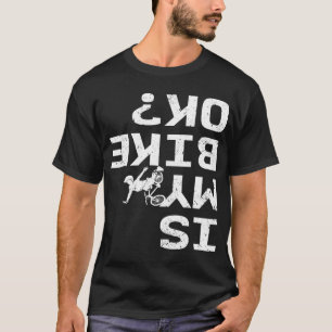 Är min bike Ok, ynklig Sarcastic BMX-Biker Cycling T Shirt