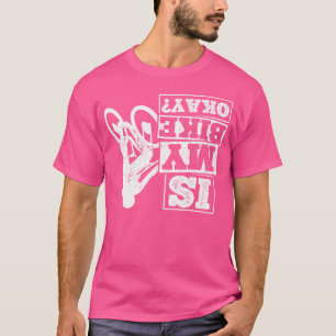 Är min bike okej Bicycle Fläkt Bike Biker Bmx Bicy T Shirt