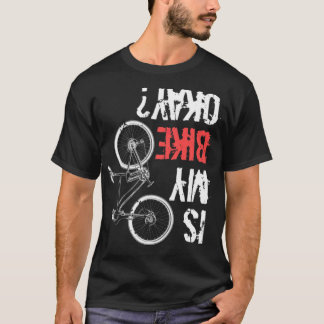 Är min bike okej Bm Bike (3) cykla? T Shirt
