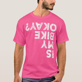 Är min bike okej Bmx? T Shirt