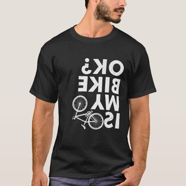 Är min bike okej - Lustigt berg Bike? T Shirt (Framsida)