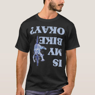 Är min Bike okej Road Bike Mountain Bike Bicycle? T Shirt