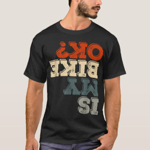 Är min bike okej, Stunt Motorcykel Biking Funny Mo T Shirt